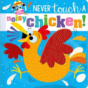 Never Touch a Noisy Chicken - Touch and Feel Board Book