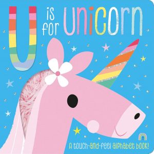 U is for Unicorn - Touch and Feel Board Book